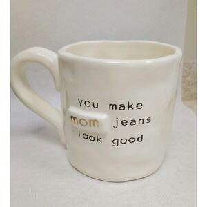 Mudpie "you Make Mom Jeans Look Good" Mug